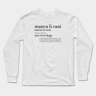 Mancu li cani - Not even dogs | Salento Aforismi - Salento Aphorism Long Sleeve T-Shirt